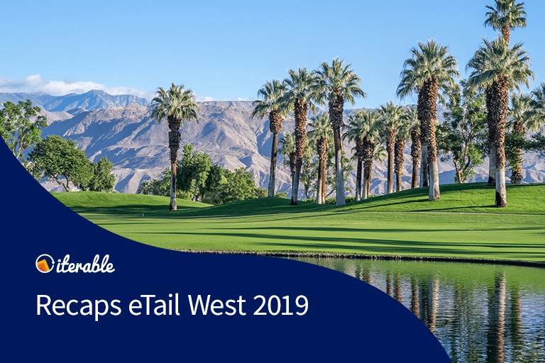 Iterable Recaps eTail West 2019