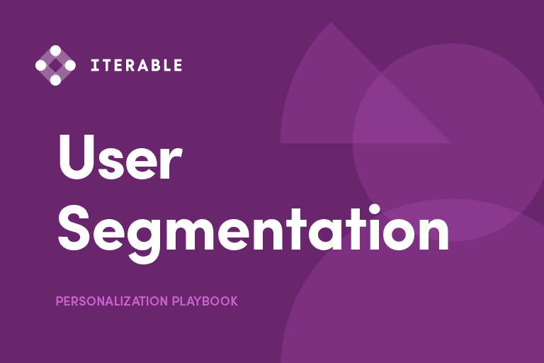 Iterable's Personalization Playbook on User Segmentation